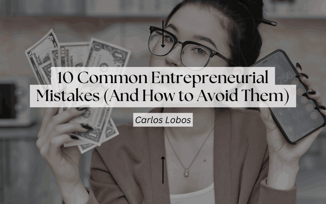 10 Common Entrepreneurial Mistakes (And How to Avoid Them)